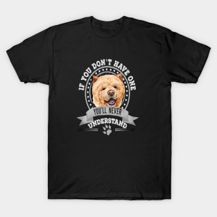 If You Don't Have One You'll Never Understand Funny Chow Chow Owner T-Shirt